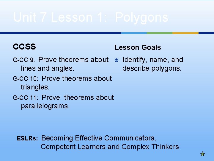 Unit 7 Lesson 1: Polygons CCSS Lesson Goals Prove theorems about ¥ Identify, name,