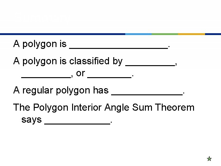 Summary A polygon is _________. A polygon is classified by _________, or ____. A