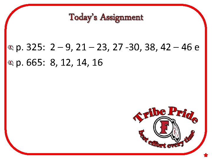 Today’s Assignment p. 325: 2 – 9, 21 – 23, 27 -30, 38, 42