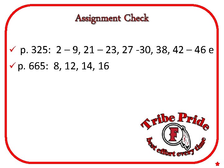 Assignment Check p. 325: 2 – 9, 21 – 23, 27 -30, 38, 42