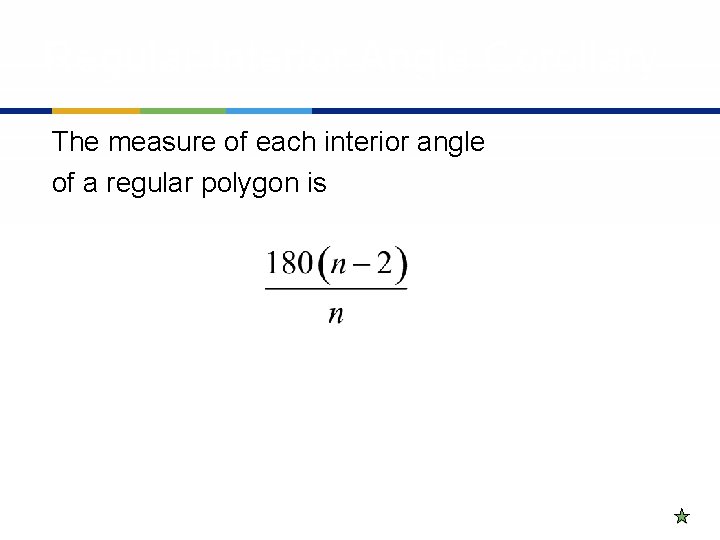 Regular Interior Angle Corollary The measure of each interior angle of a regular polygon