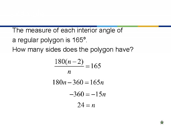 example The measure of each interior angle of a regular polygon is 165 o.