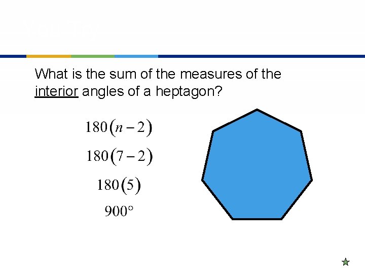 You Try What is the sum of the measures of the interior angles of