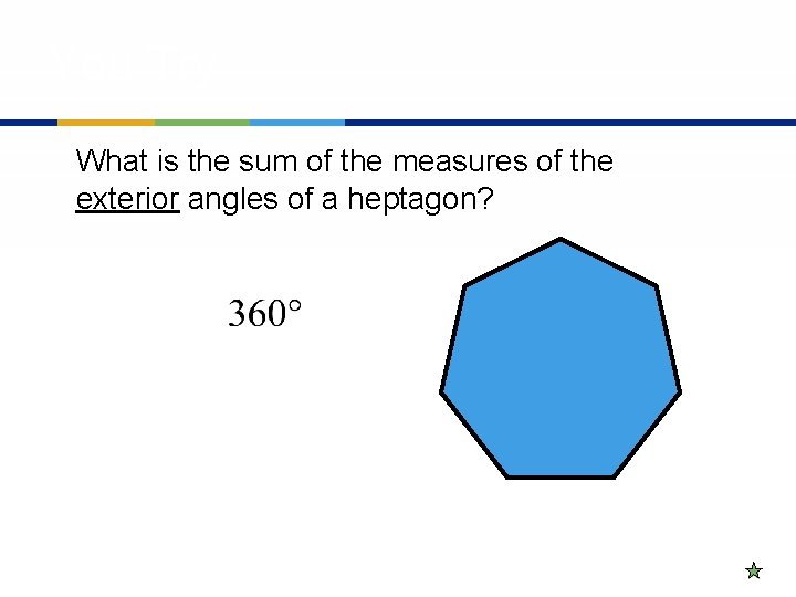 You Try What is the sum of the measures of the exterior angles of