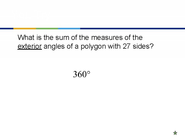 You Try What is the sum of the measures of the exterior angles of