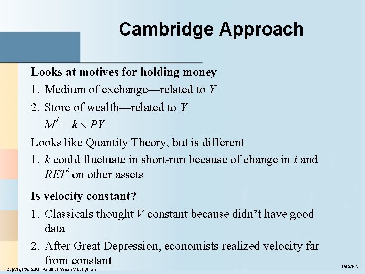 Cambridge Approach Looks at motives for holding money 1. Medium of exchange—related to Y