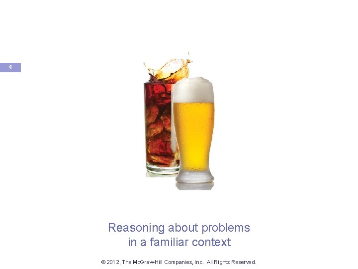 4 Reasoning about problems in a familiar context © 2012, The Mc. Graw-Hill Companies,