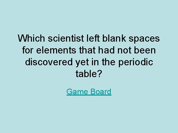 Which scientist left blank spaces for elements that had not been discovered yet in Which scientist left blank spaces for elements that had not been discovered yet in