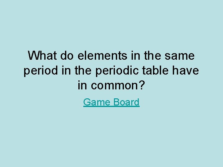 What do elements in the same period in the periodic table have in common? What do elements in the same period in the periodic table have in common?