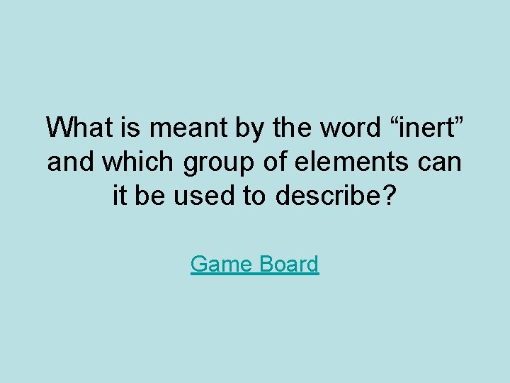 What is meant by the word “inert” and which group of elements can it What is meant by the word “inert” and which group of elements can it