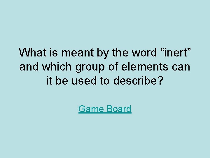 What is meant by the word “inert” and which group of elements can it