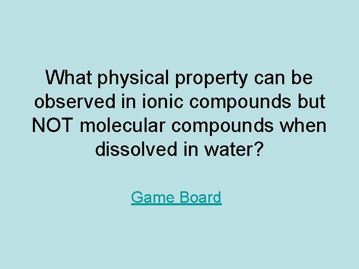 What physical property can be observed in ionic compounds but NOT molecular compounds when What physical property can be observed in ionic compounds but NOT molecular compounds when