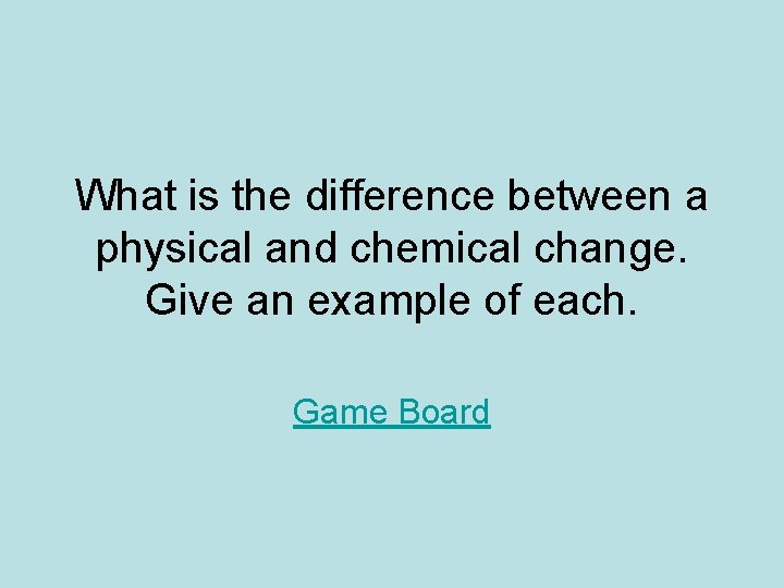 What is the difference between a physical and chemical change. Give an example of