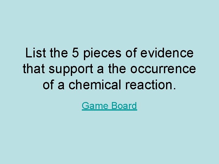 List the 5 pieces of evidence that support a the occurrence of a chemical List the 5 pieces of evidence that support a the occurrence of a chemical
