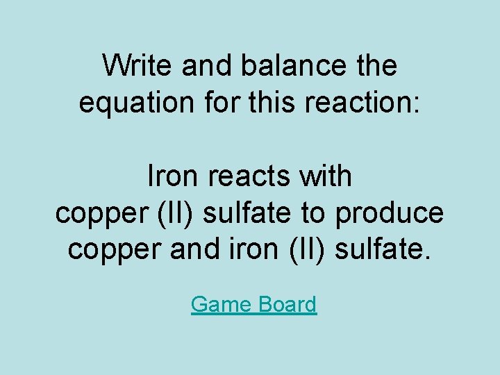 Write and balance the equation for this reaction: Iron reacts with copper (II) sulfate Write and balance the equation for this reaction: Iron reacts with copper (II) sulfate