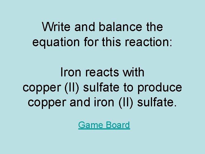 Write and balance the equation for this reaction: Iron reacts with copper (II) sulfate