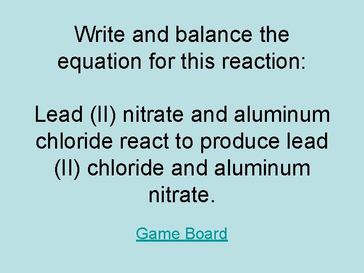 Write and balance the equation for this reaction: Lead (II) nitrate and aluminum chloride Write and balance the equation for this reaction: Lead (II) nitrate and aluminum chloride