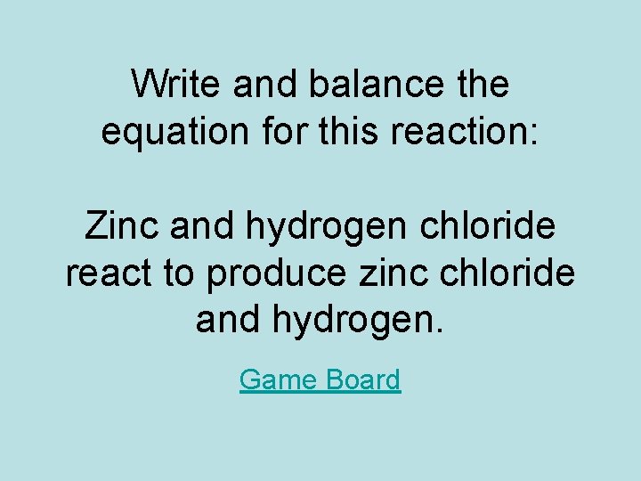 Write and balance the equation for this reaction: Zinc and hydrogen chloride react to Write and balance the equation for this reaction: Zinc and hydrogen chloride react to