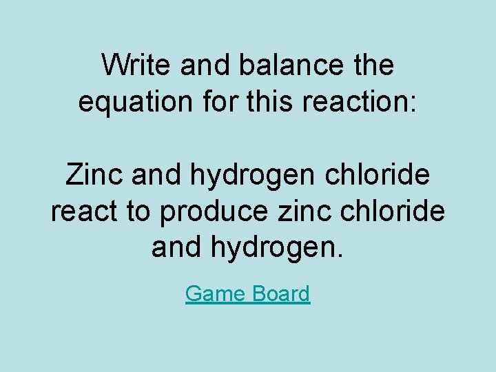 Write and balance the equation for this reaction: Zinc and hydrogen chloride react to