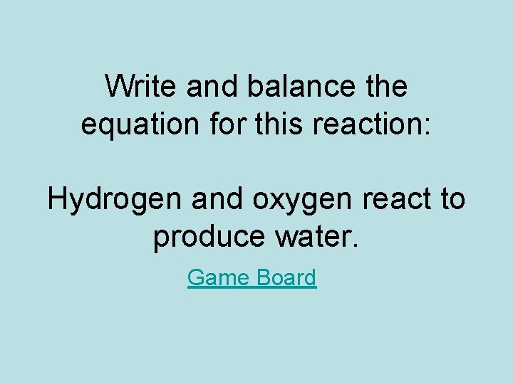 Write and balance the equation for this reaction: Hydrogen and oxygen react to produce