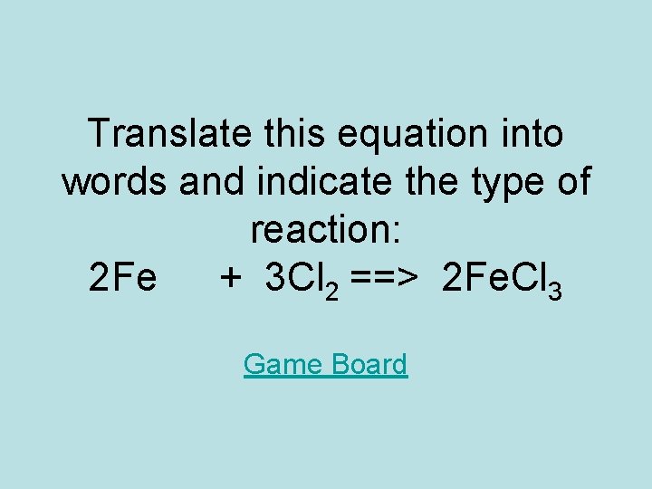 Translate this equation into words and indicate the type of reaction: 2 Fe + Translate this equation into words and indicate the type of reaction: 2 Fe +