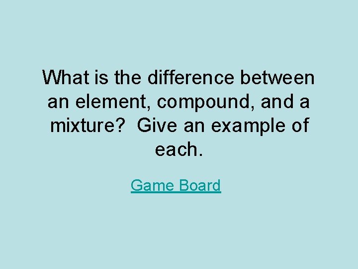 What is the difference between an element, compound, and a mixture? Give an example