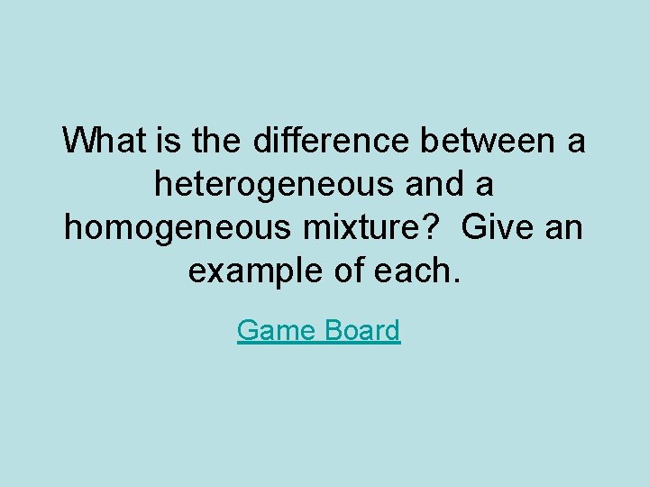 What is the difference between a heterogeneous and a homogeneous mixture? Give an example