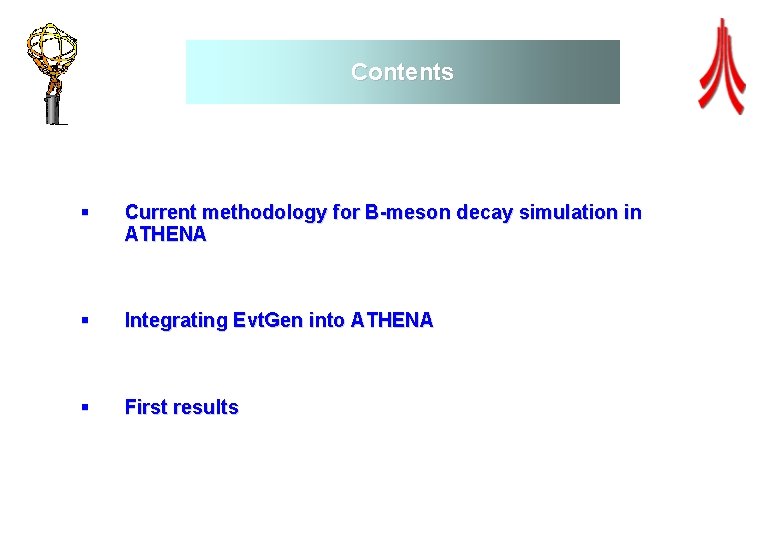 Contents § Current methodology for B-meson decay simulation in ATHENA § Integrating Evt. Gen