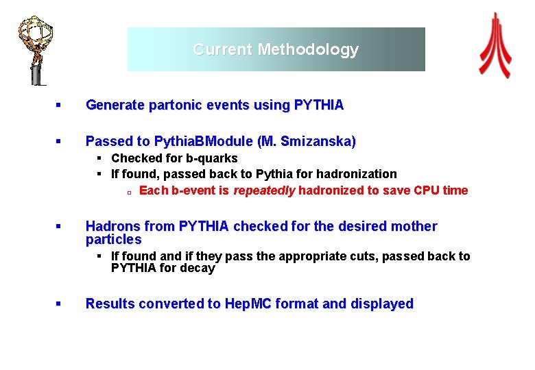 Current Methodology § Generate partonic events using PYTHIA § Passed to Pythia. BModule (M.