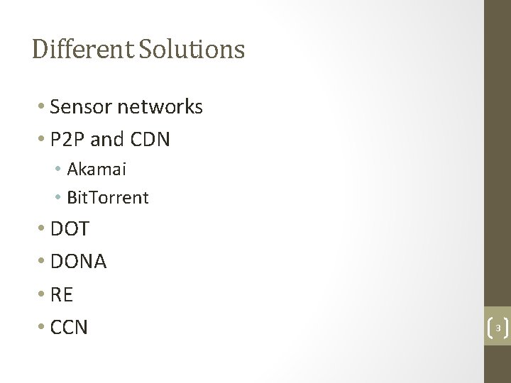Different Solutions • Sensor networks • P 2 P and CDN • Akamai •