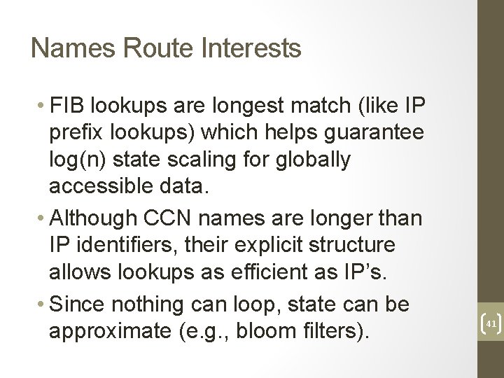 Names Route Interests • FIB lookups are longest match (like IP prefix lookups) which