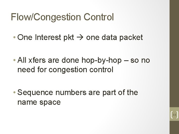 Flow/Congestion Control • One Interest pkt one data packet • All xfers are done