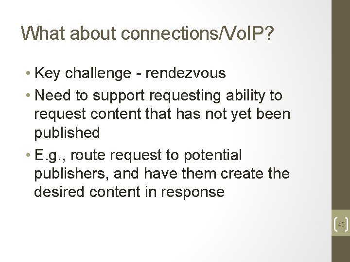 What about connections/Vo. IP? • Key challenge - rendezvous • Need to support requesting