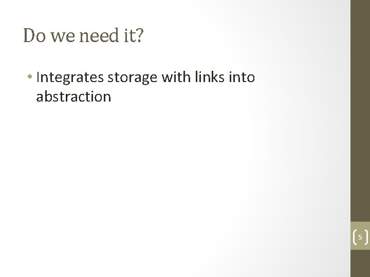 Do we need it? • Integrates storage with links into abstraction 5 