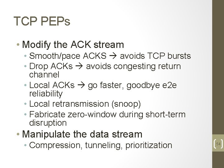 TCP PEPs • Modify the ACK stream • Smooth/pace ACKS avoids TCP bursts •