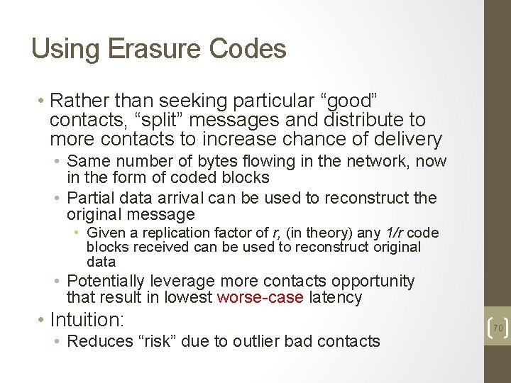 Using Erasure Codes • Rather than seeking particular “good” contacts, “split” messages and distribute