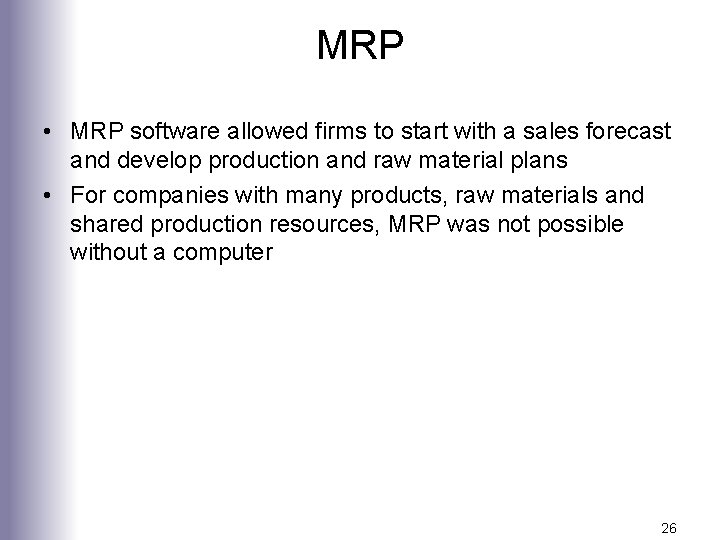 MRP • MRP software allowed firms to start with a sales forecast and develop