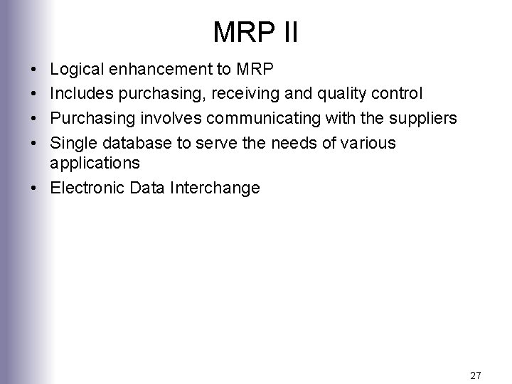 MRP II • • Logical enhancement to MRP Includes purchasing, receiving and quality control