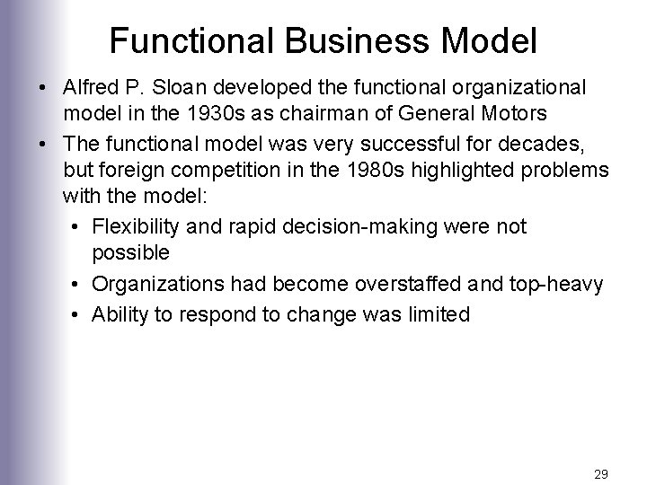 Functional Business Model • Alfred P. Sloan developed the functional organizational model in the