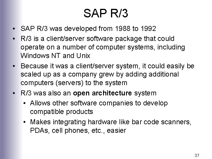 SAP R/3 • SAP R/3 was developed from 1988 to 1992 • R/3 is