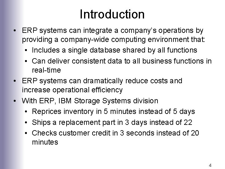 Introduction • ERP systems can integrate a company’s operations by providing a company-wide computing