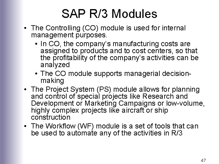 SAP R/3 Modules • The Controlling (CO) module is used for internal management purposes.