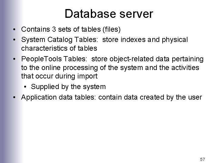 Database server • Contains 3 sets of tables (files) • System Catalog Tables: store