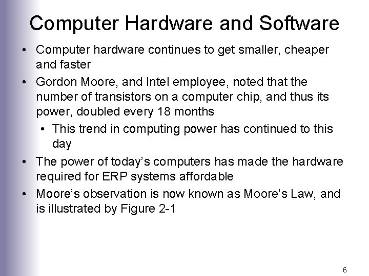 Computer Hardware and Software • Computer hardware continues to get smaller, cheaper and faster