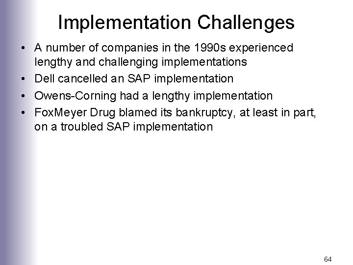 Implementation Challenges • A number of companies in the 1990 s experienced lengthy and