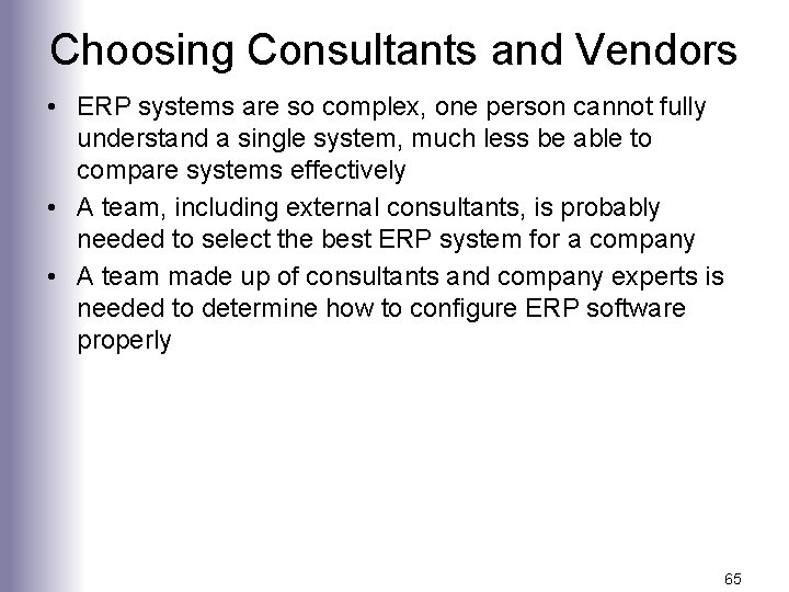 Choosing Consultants and Vendors • ERP systems are so complex, one person cannot fully