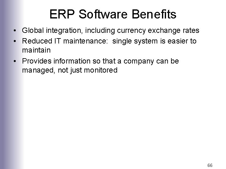 ERP Software Benefits • Global integration, including currency exchange rates • Reduced IT maintenance: