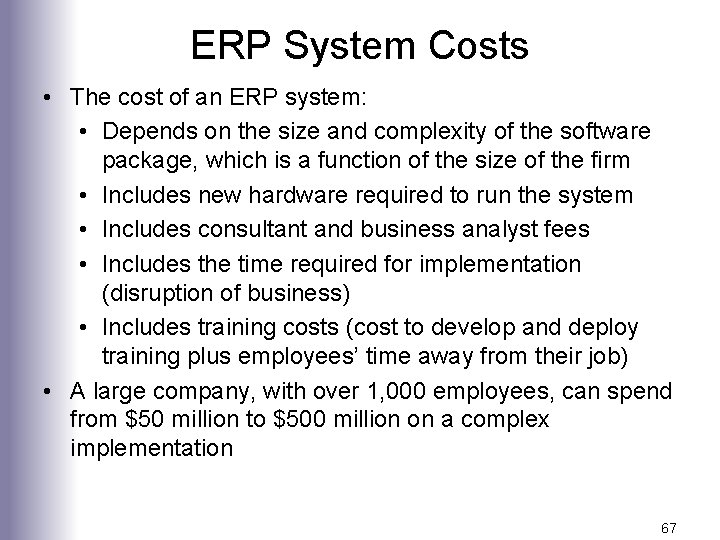 ERP System Costs • The cost of an ERP system: • Depends on the