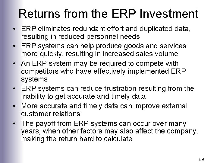 Returns from the ERP Investment • ERP eliminates redundant effort and duplicated data, resulting