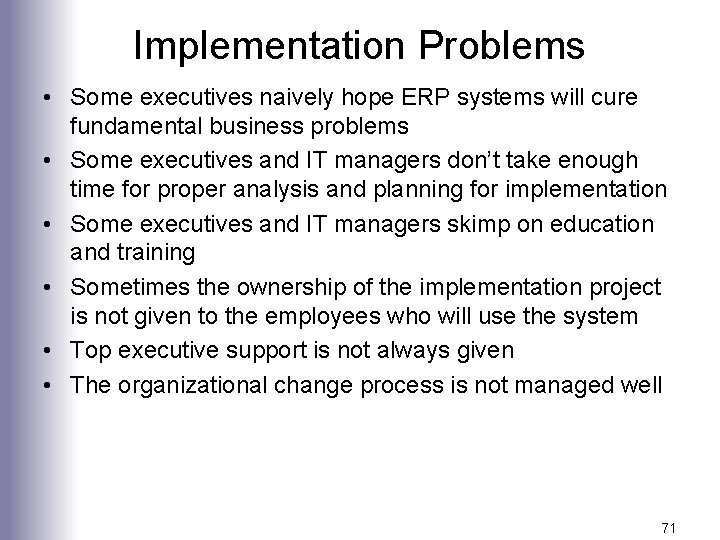Implementation Problems • Some executives naively hope ERP systems will cure fundamental business problems
